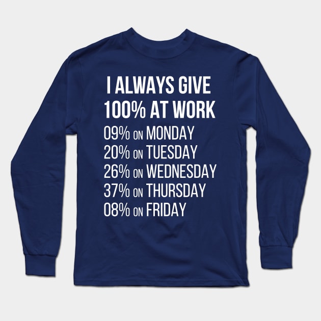 I Always GIve 100% At Work Long Sleeve T-Shirt by n23tees